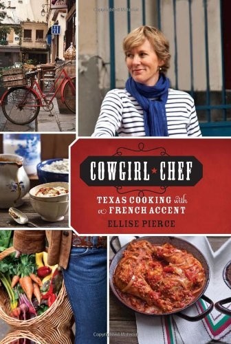 Cowgirl Chef: Texas Cooking with a French Accent