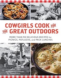  Cowgirls Cook for the Great Outdoors: More than 90 Delicious Recipes for Picnics, Potlucks, and Pack Lunches