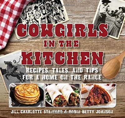 Cowgirls in the Kitchen: Recipes, Tales, and Tips for a Home on the Range