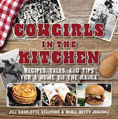 Cowgirls in the Kitchen: Recipes, Tales, and Tips for a Home on the Range