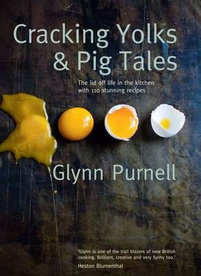 Cracking Yolks & Pig Tales: The Lid Off Life in the Kitchen with 110 Stunning Recipes