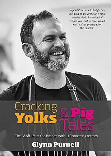 Cracking Yolks &amp; Pig Tales: The Lid Off Life in the Kitchen with 110 Stunning Recipes