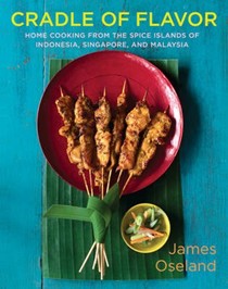 Cradle of Flavor: Home Cooking from the Spice Islands of Indonesia, Singapore and Malaysia
