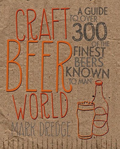 Craft Beer World: A guide to over 350 of the finest beers known to man