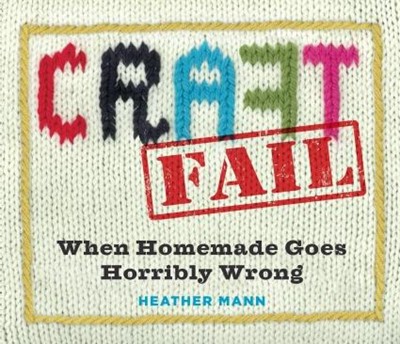 Craftfail: When Homemade Goes Terribly Wrong