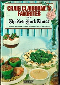 Craig Claiborne's Favorites from the New York Times: Recipes, restaurants, tools, techniques, people, and places -Series IV