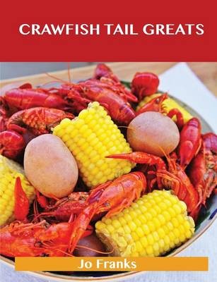 Crawfish Tail Greats: Delicious Crawfish Tail Recipes, The Top 54 Crawfish Tail Recipes