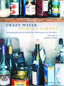 Crazy Water, Pickled Lemons: Enchanting Dishes from the Middle East, Mediterranean and North Africa