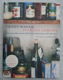  Crazy Water, Pickled Lemons: Enchanting Dishes from the Middle East, Mediterranean and North Africa