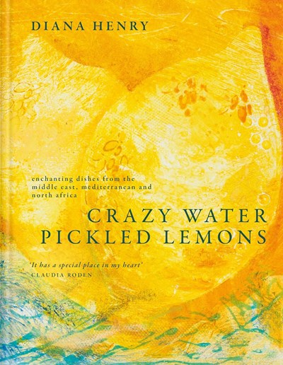 Crazy Water, Pickled Lemons: Enchanting Dishes from the Middle East, Mediterranean and North Africa