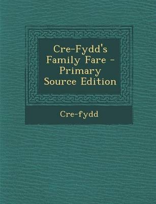Cre-Fydd's Family Fare - Primary Source Edition