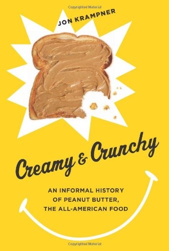 Creamy and Crunchy: An Informal History of Peanut Butter, the All-American Food (Arts and Traditions of the Table: Perspectives on Culinary History)