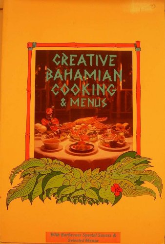 Creative Bahamanian Cooking and Menus (Creative Cooking series): With Barbecues, Special Sauces & Selected Menus