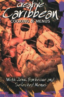 Creative Caribbean Cooking and Menus: With Jerk, Barbecue and Selected Menus