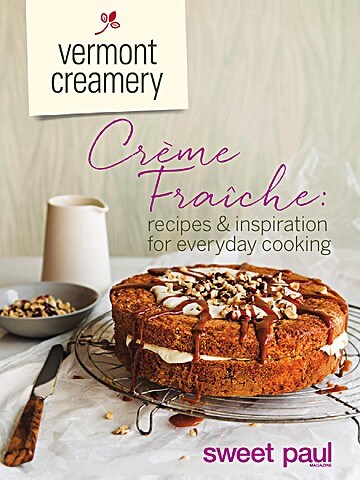 Crème Fraîche: Recipes & Inspiration for Everyday Cooking: Supplemental insert from Sweet Paul Magazine