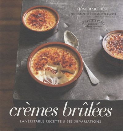 Crèmes Brûlées: La veritable recette et ses 38 variations
