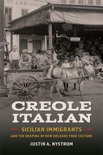 Creole Italian: Sicilian Immigrants and the Shaping of New Orleans Food Culture (Southern Foodways Alliance Studies in Culture, People, and Place)