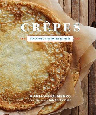 Crêpes: 50 Savory and Sweet Recipes