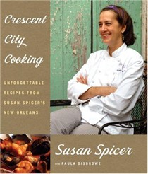 Crescent City Cooking: Unforgettable Recipes from Susan Spicer's New Orleans
