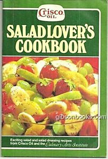 Crisco Oil Salad Lover's Cookbook: Exciting Salad and Salad Dressing Recipes from Crisco Oil and the Culinary Arts Institute