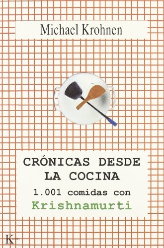 Cronicas Desde La Cocina: 1001 Comidas Con Krishnamurti