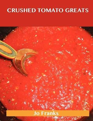 Crushed Tomatoes Greats: Delicious Crushed Tomatoes Recipes, The Top 51 Crushed Tomatoes Recipes