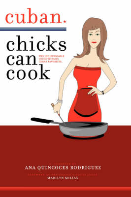 Cuban Chicks Can Cook: The Indispensible Guide to Basic Cuban Favorites