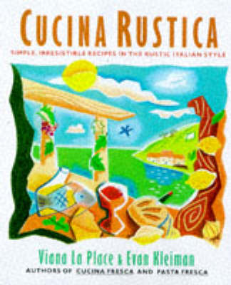 Cucina Rustica: Simple, Irresistible Recipes In The Rustic Style