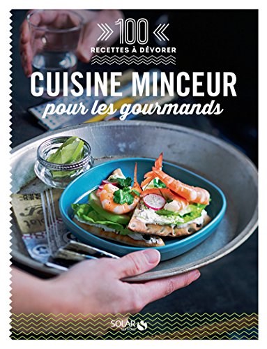 Cuisine Minceur: Pour les Gourmands: 100 Recettes à Dévorer (French Edition)