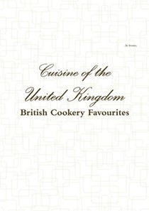 Cuisine of the United Kingdom - British Cookery Favourites