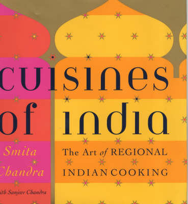 Cuisines of India: The Art of Regional Indian Cooking