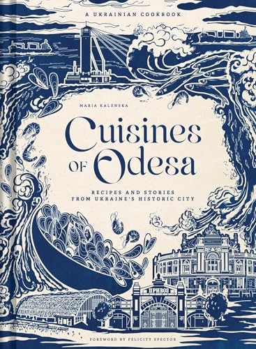 Cuisines of Odesa: A Ukrainian Cookbook