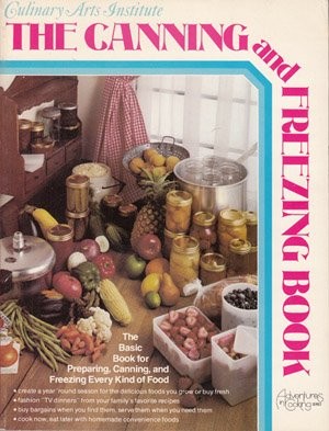 Culinary Arts Institute: The Canning and Freezing Book (Adventures in Cooking Series)