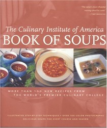 Culinary Institute of America Book of Soups: More Than 100 Recipes for Perfect Soups