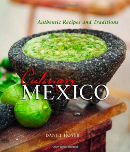 Culinary Mexico: Authentic Recipes And Traditions