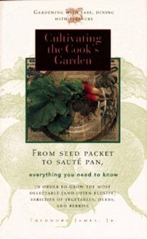 Cultivating The Cooks Garden: From Seed Packet To Saute Pan
