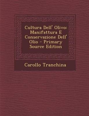 Cultura Dell' Olivo: Manifattura E Conservazione Dell' Olio - Primary Source Edition