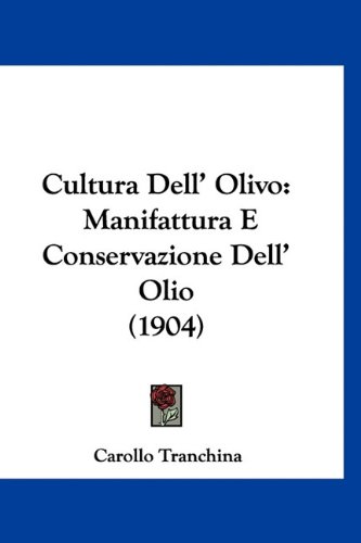 Cultura Dell' Olivo: Manifattura E Conservazione Dell' Olio (1904)