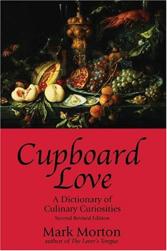 Cupboard Love: A Dictionary of Culinary Curiosities Second Edition