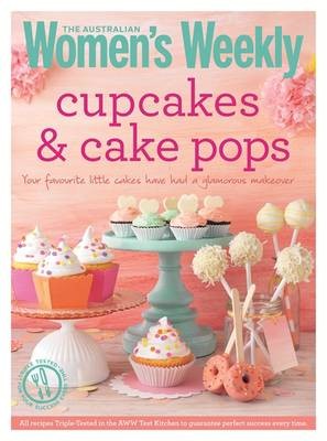 Cupcakes & Cake Pops: Inspiring Designs and Foolproof Techniques for Crowd-Pleasing Sweet Treats