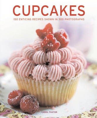 Cupcakes: 150 Enticing Recipes Shown in 300 Photographs