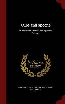 Cups and Spoons: A Collection of Tested and Approved Recipes
