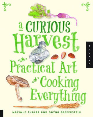 Curious Harvest: The Practical Art of Cooking Everything