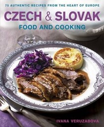 Czech & Slovak Food and Cooking: 75 Authentic Recipes from the Heart of Europe
