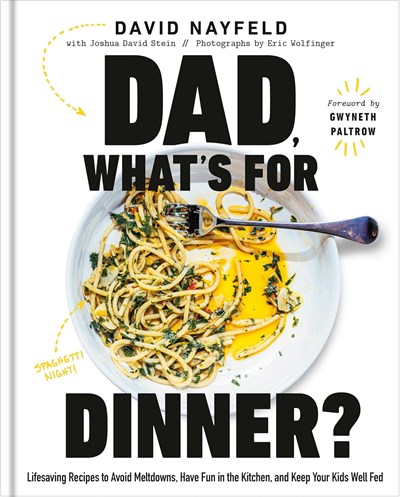Dad, What's For Dinner?: Lifesaving Recipes to Avoid Meltdowns, Have Fun in the Kitchen, and Keep Your Kids Well Fed