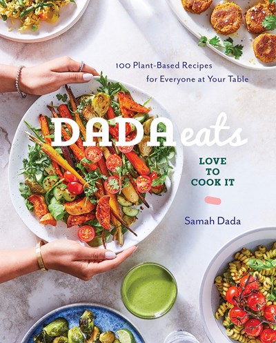 Dada Eats: Love to Cook It: 100 Plant-Based Recipes for Everyone at Your Table