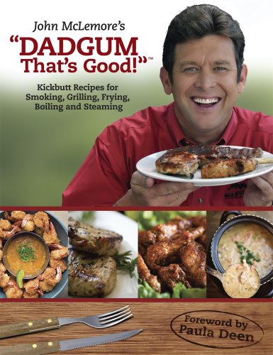 Dadgum That's Good!: Kickbutt Recipes for Smoking, Grilling, Frying, Boiling and Steaming