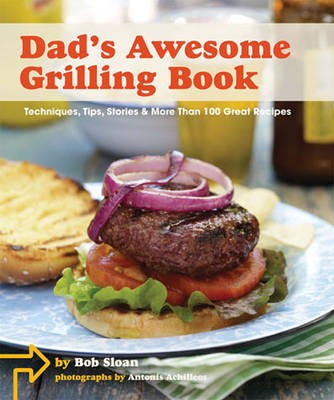 Dad's Awesome Grilling Book: Techniques, Tips, Stories, and More than 100 Recipes