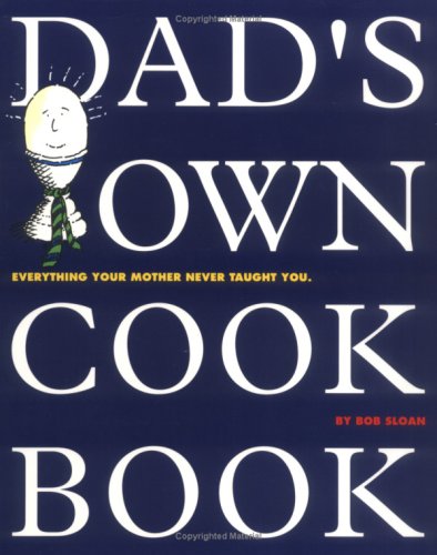 Dad's Own Cookbook: Everything Your Mother Never Taught You
