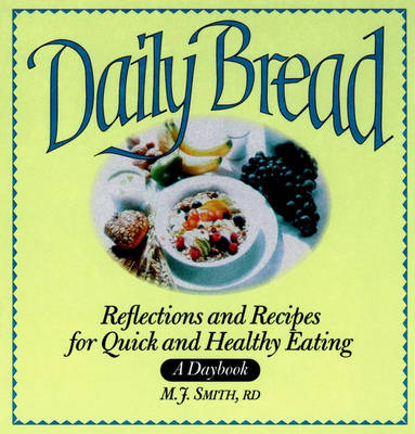 Daily Bread: Reflections and Recipes for Quick and Healthy Eating - A Daybook